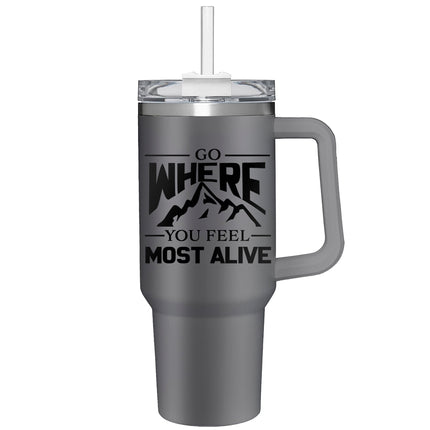 Go Where You Feel Most Alive, Double Wall Stainless Steel Tumbler