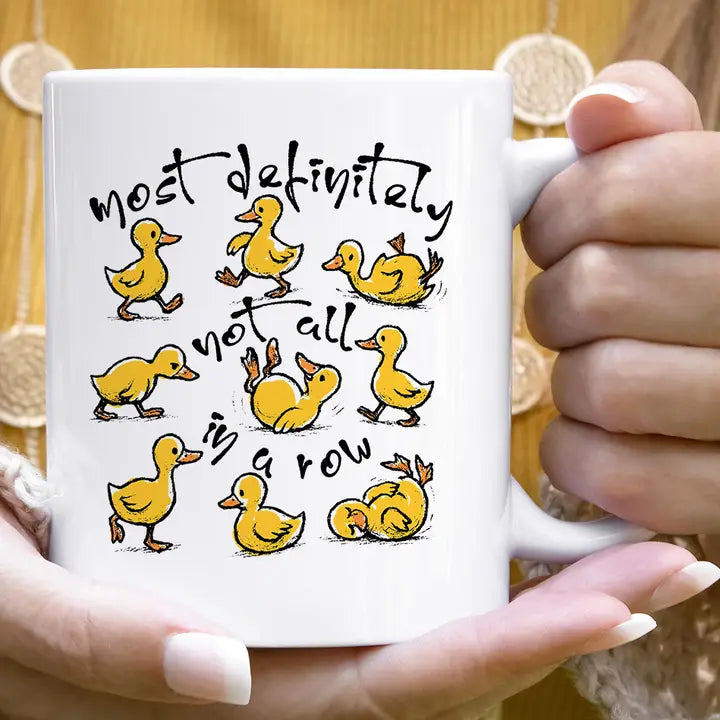 Most Definitely Not in A Row - Funny Duck Coffee Mug