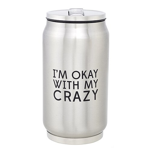 Stainless Steel Can 10oz - I'm Okay with my Crazy