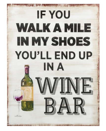 Wine Humor Plaque - If you walk a mile in my shoes, you'll end up in a wine bar